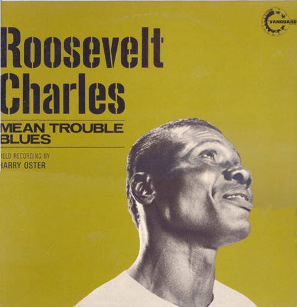 LP Roosevelt Charles -Mean trouble blues - uk - field recording by Harry Oster