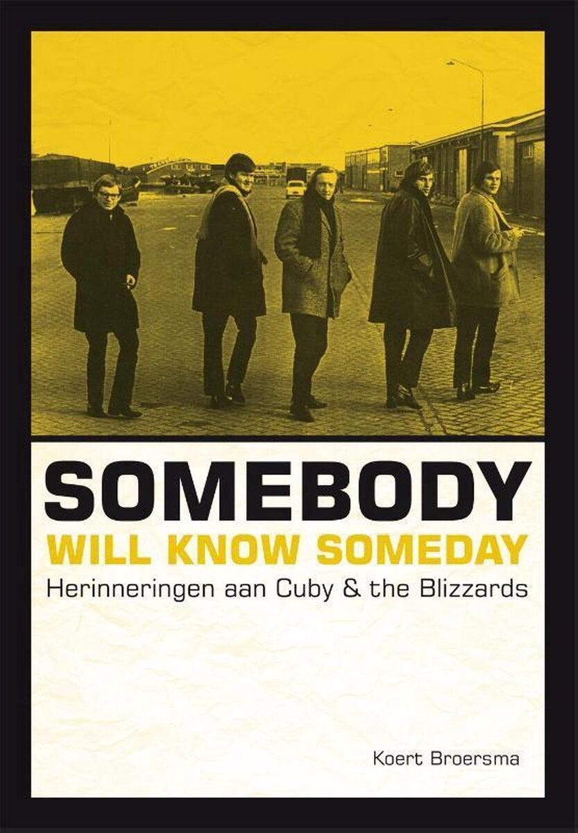 Somebody will know someday -herinneringen aan Cuby & the blizzards -Koert Broersma
