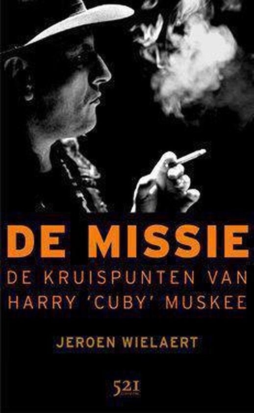 De missie -de kruispunten van Harry 'Cuby' Muskee : biografie 9789076927749