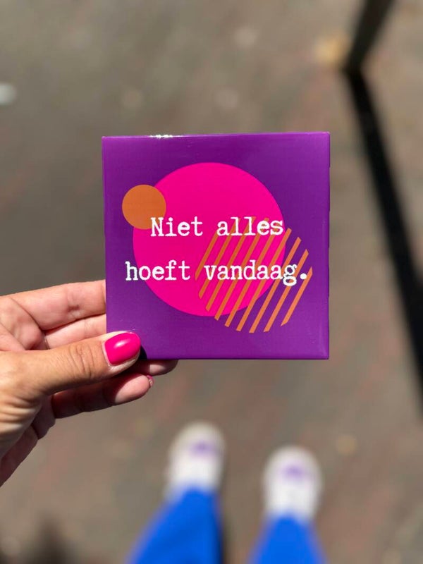Niet alles hoeft vandaag.