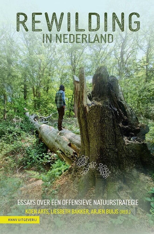 Rewilding in Nederland - Essays over een offensieve natuurstrategie