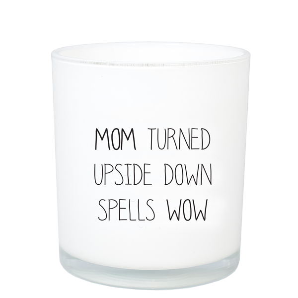 MOM turned upside down spells WOW