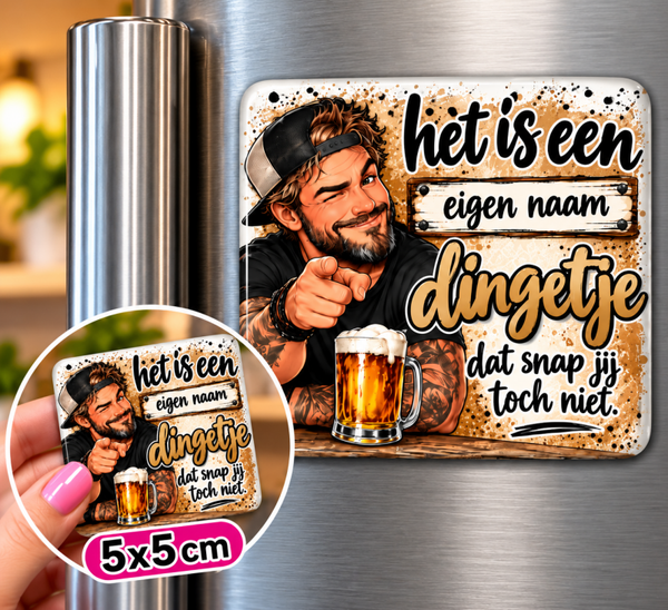 Koelkastmagneet: Het is een ... dingetje dat snap jij toch niet.