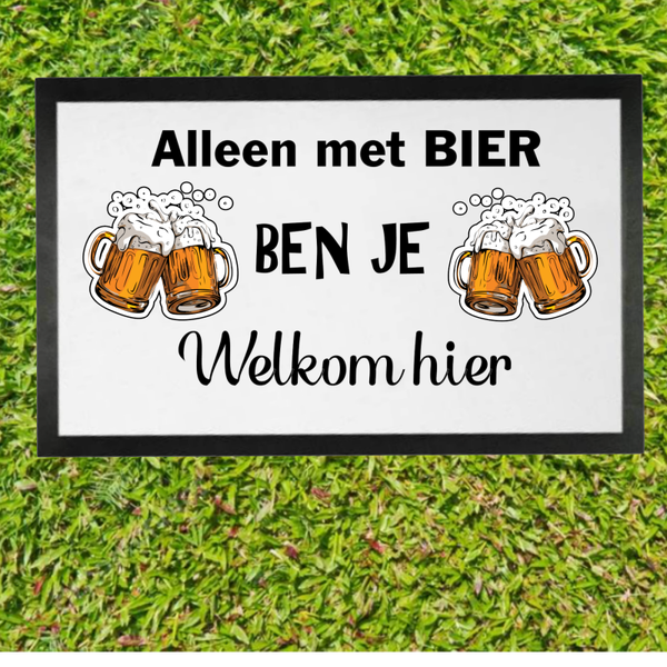 Alleen met bier ben je welkom hier  deurmat.