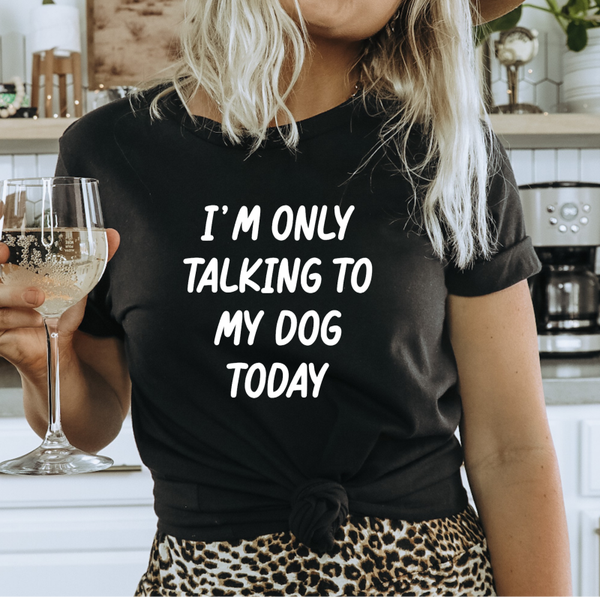 I'm only talking to my dog today