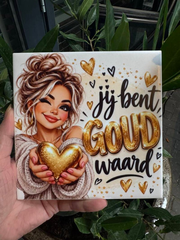 Tegeltje: jij bent goud waard.