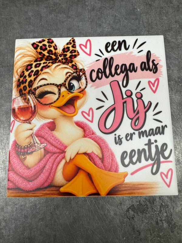 Tegeltje: een collega als jij  is er maar eendje/ Vrouw