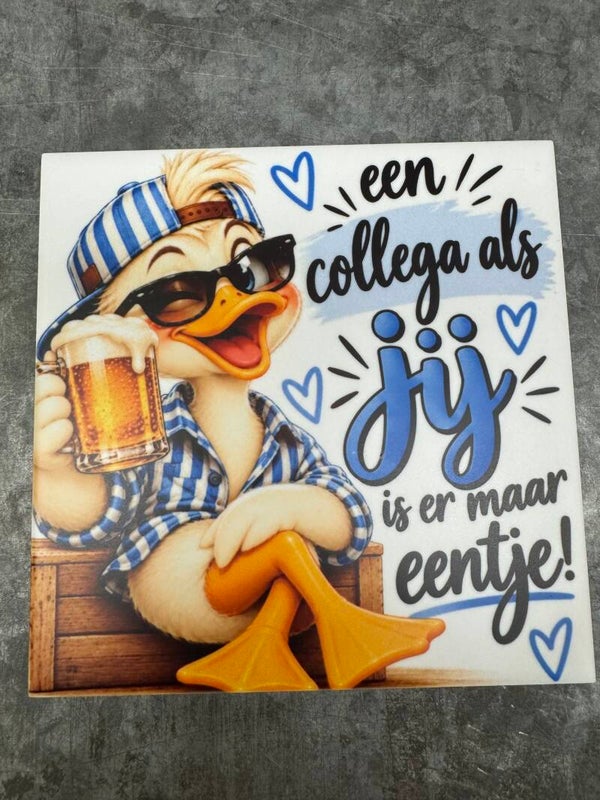 Tegel een Collega als jij is er maar eendje- Man