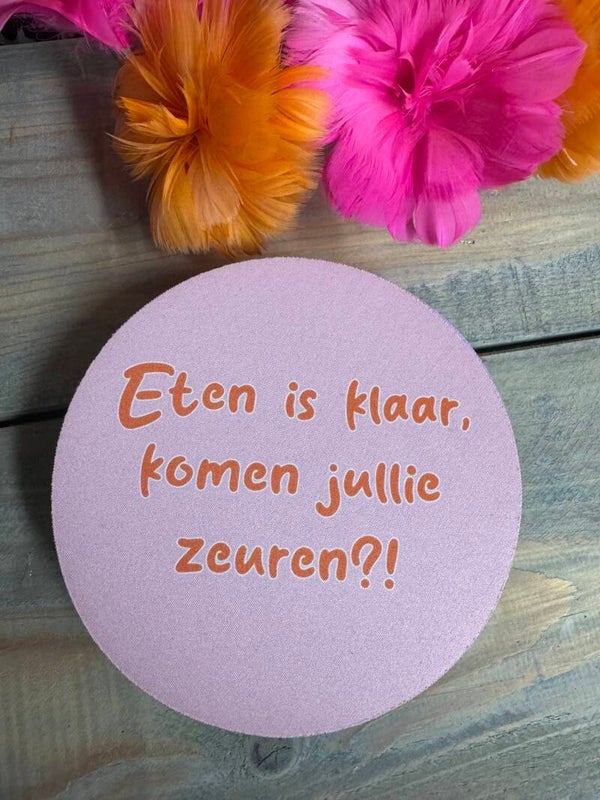 Eten is klaar komen jullie zeuren oranje roze- onderzetter