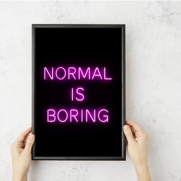 Normal is boring