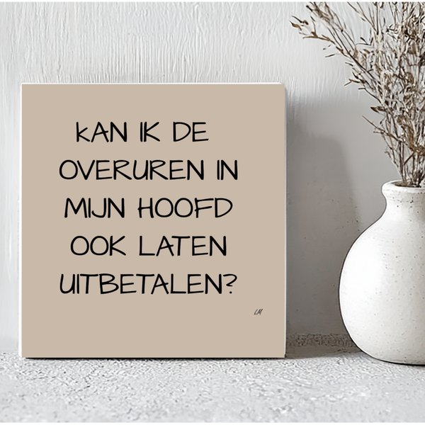 Tegel: overuren in mijn hoofd