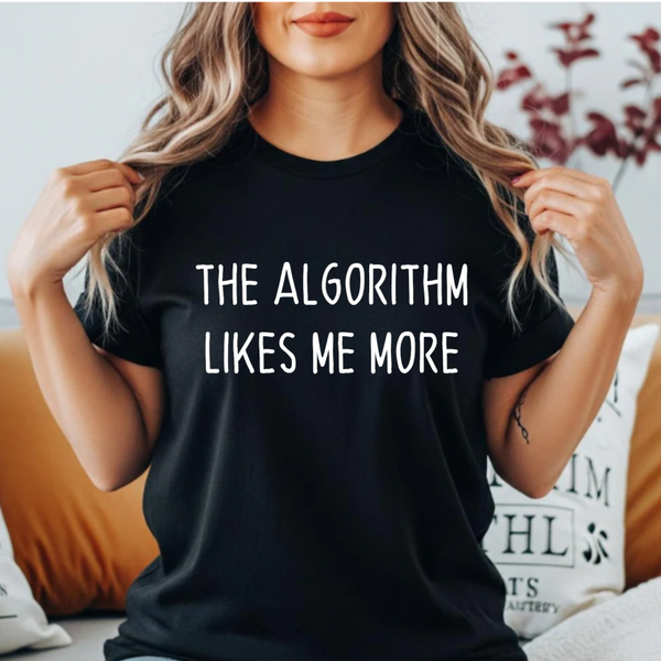 T-Shirt THE ALGORITHM LIKES ME MORE- One size