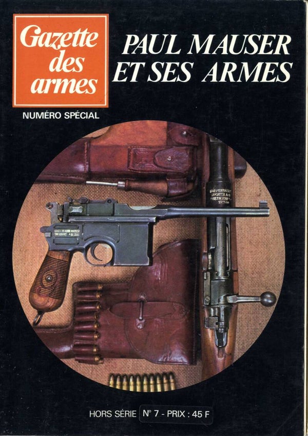 Gazette des armes HS n°7 Paul Mauser et ses armes