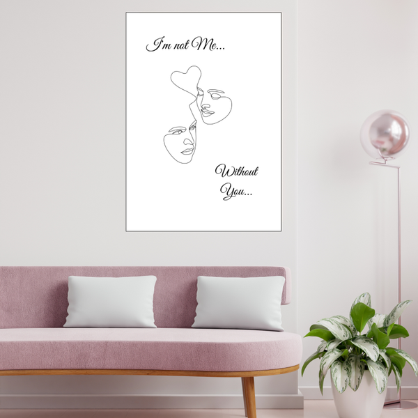 I'm Not Me Without You Wall Print
