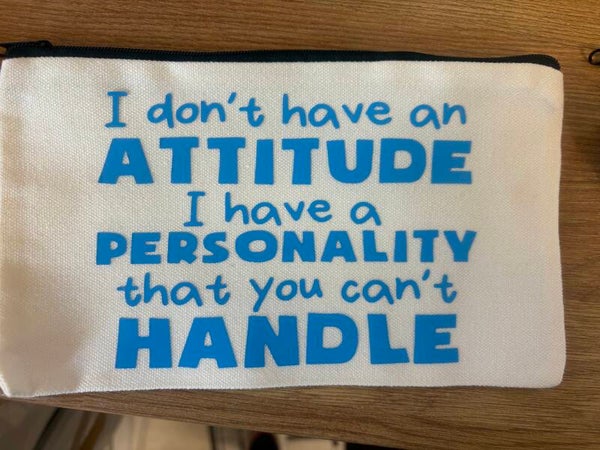 medium Makeup Bag – “I Don’t Have an Attitude, I Have a Personality You Can’t Handle”