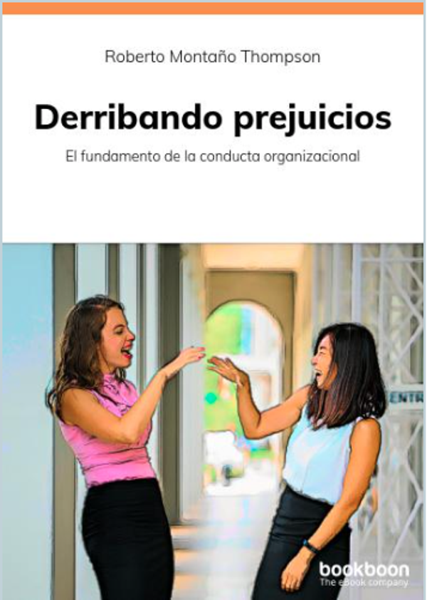Derribando Prejuicios, el fundamento de la conducta organizacional.