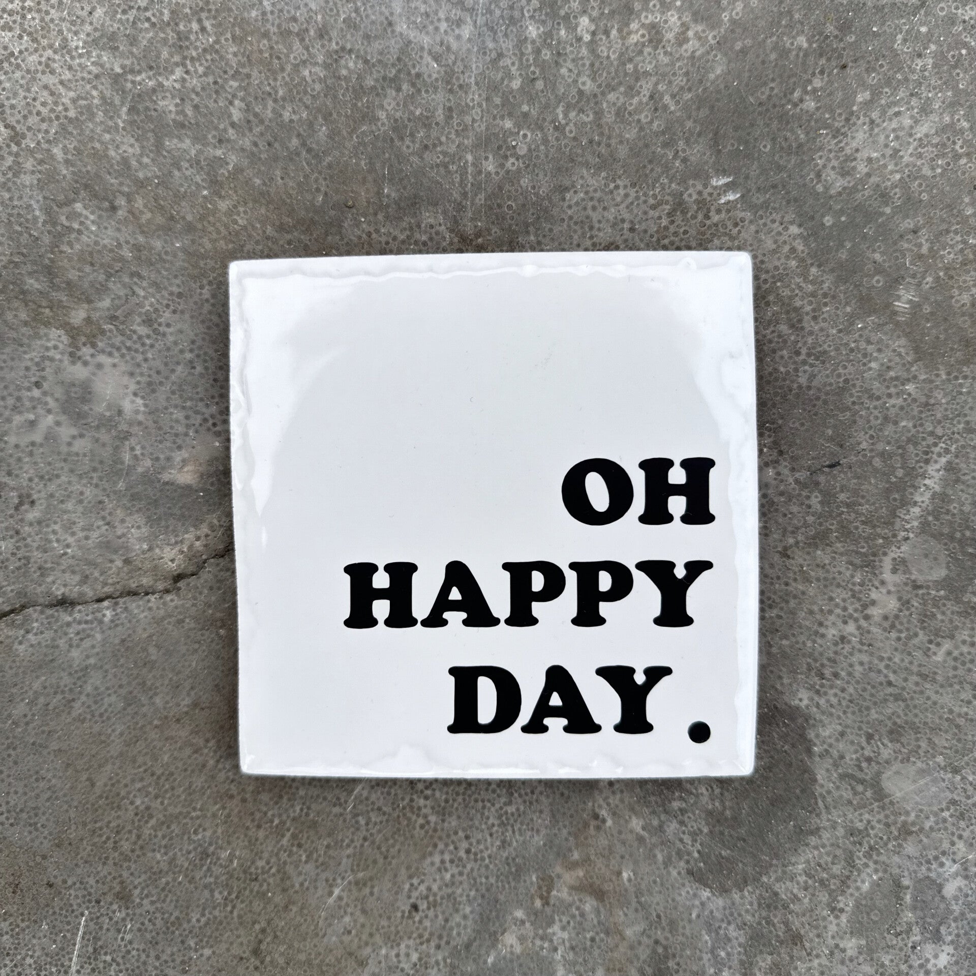 Tegeltje Oh Happy day.