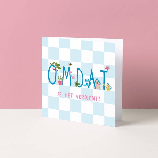 Wenskaart "Omdat je het verdient!"