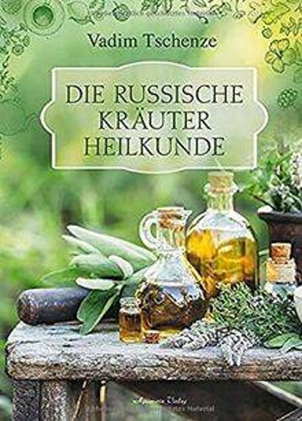 Die Russische Kräuter Heilkunde - Vadim Tschenze