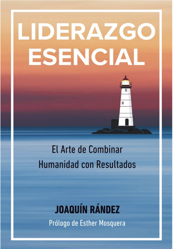 LIDERAZGO ESENCIAL. El arte de combinar humanidad con resultados.