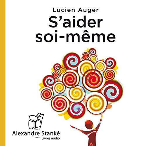 S'aider soi-même - Lucien Auger - Alexandre Stanké - Livre audio - Psychologie - Développement personnel - # - audible – amazon – livre – audio – écoutez – rêver – apprendre – audiolib – albin michel – lizzie –poche – éditions – 2023 – ça – m’intéresse – 