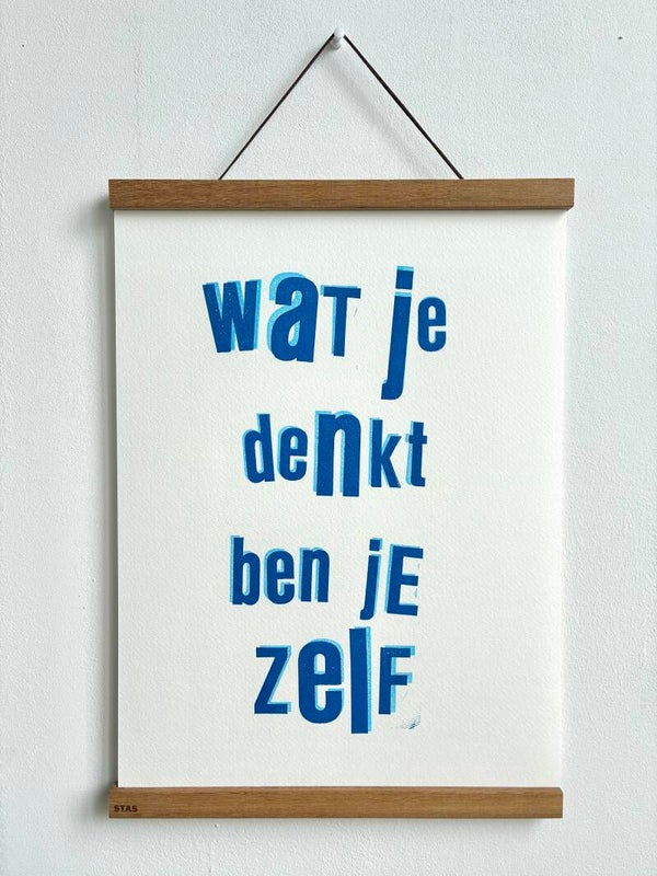 Handgedrukte poster: Wat Je Denkt Ben Je Zelf