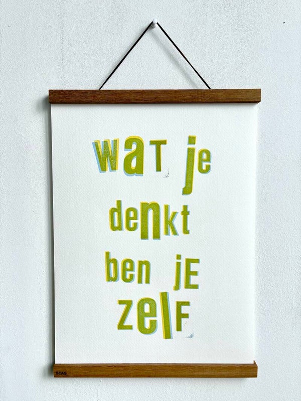Handgedrukte poster: Wat Je Denkt Ben Je Zelf