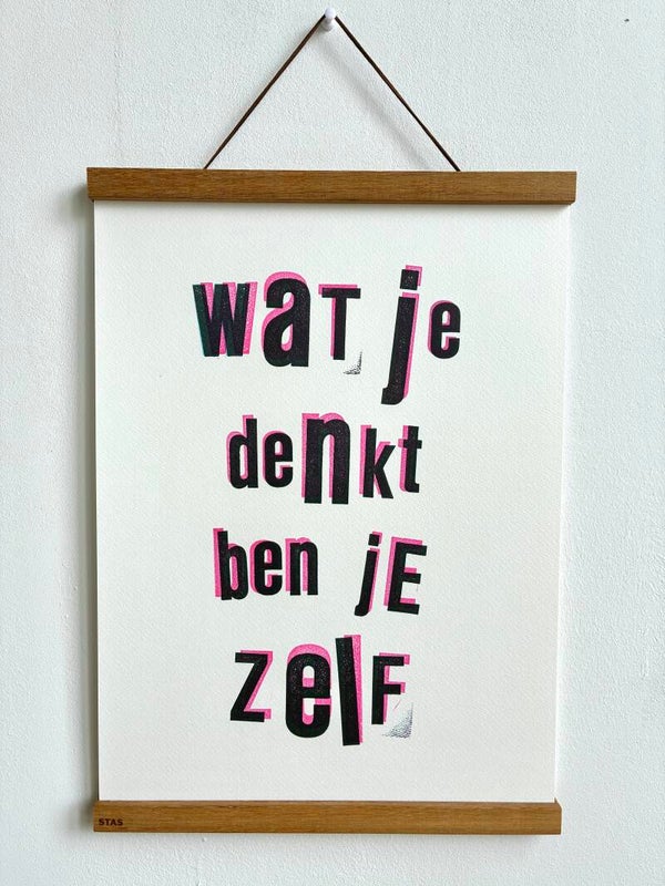 Handgedrukte poster: Wat Je Denkt Ben Je Zelf