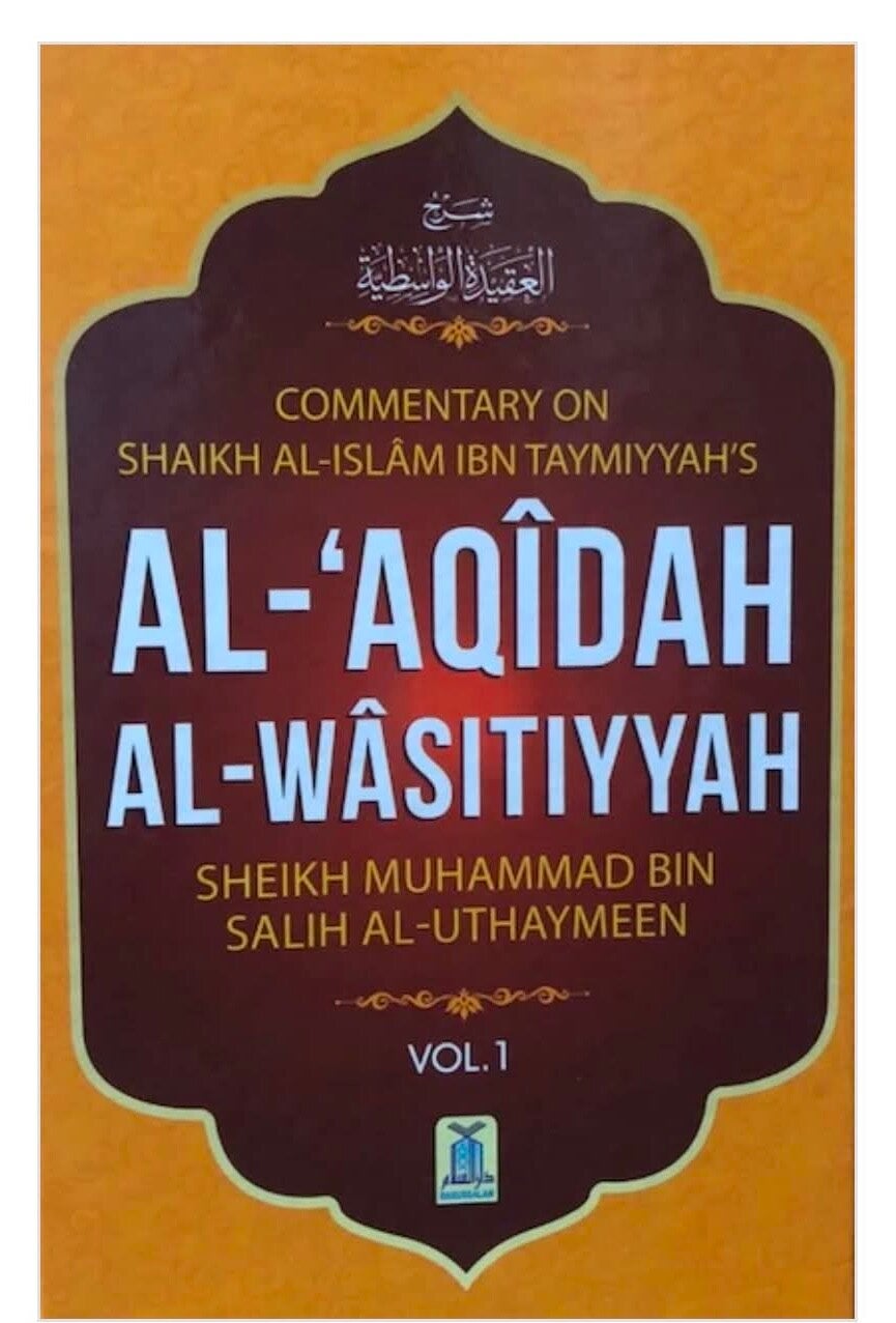 Al-‘Aqīdah Al-Waasitiyyah (Commentary of Shaykhul Islām ibn Taymiyyah’s Book) by Shaykhe Muhammad Al-‘Uthaymeen [2 Vol. Set]