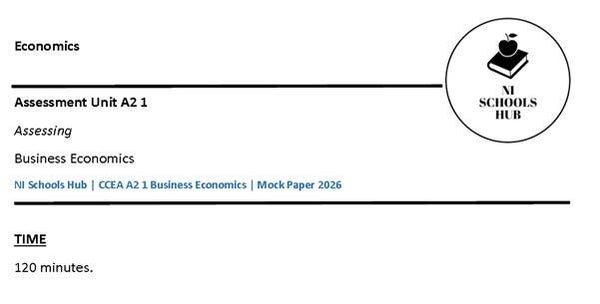 NI Schools Hub - Economics A2 1 Summer 2026 Mock Exam & Mark Scheme