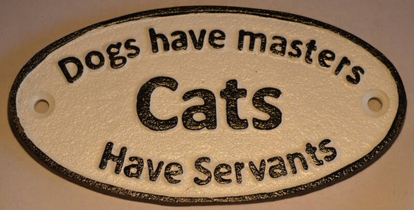 Dogs , have masters cats have servants  gietijzeren deurbord .