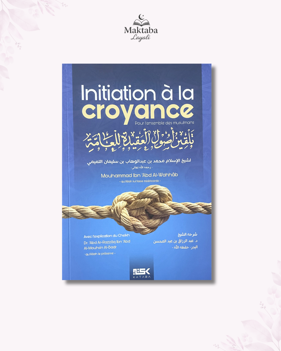 Initiation à la Croyance – Cheikh Mouhammad ibn ‘abd Al-Wahhâb / Cheikh ‘abd Ar-Razzâq al Badr