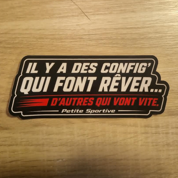 Stickers "Il y a des config' qui font rêver... D'autres qui vont vite." (14,5cm)