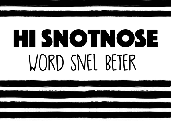 Hi snotnose, word snel beter 