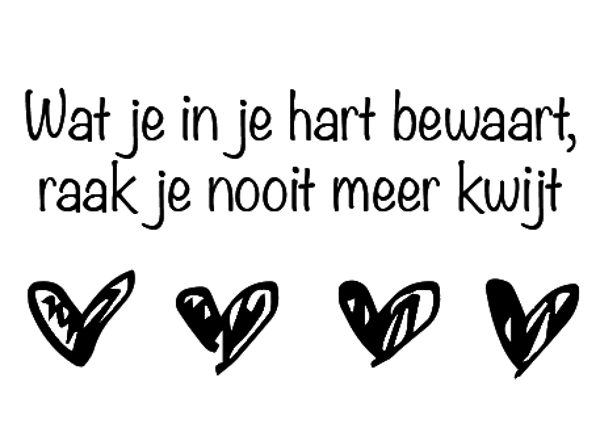 Wat je in je hart bewaart, raak je nooit meer kwijt 