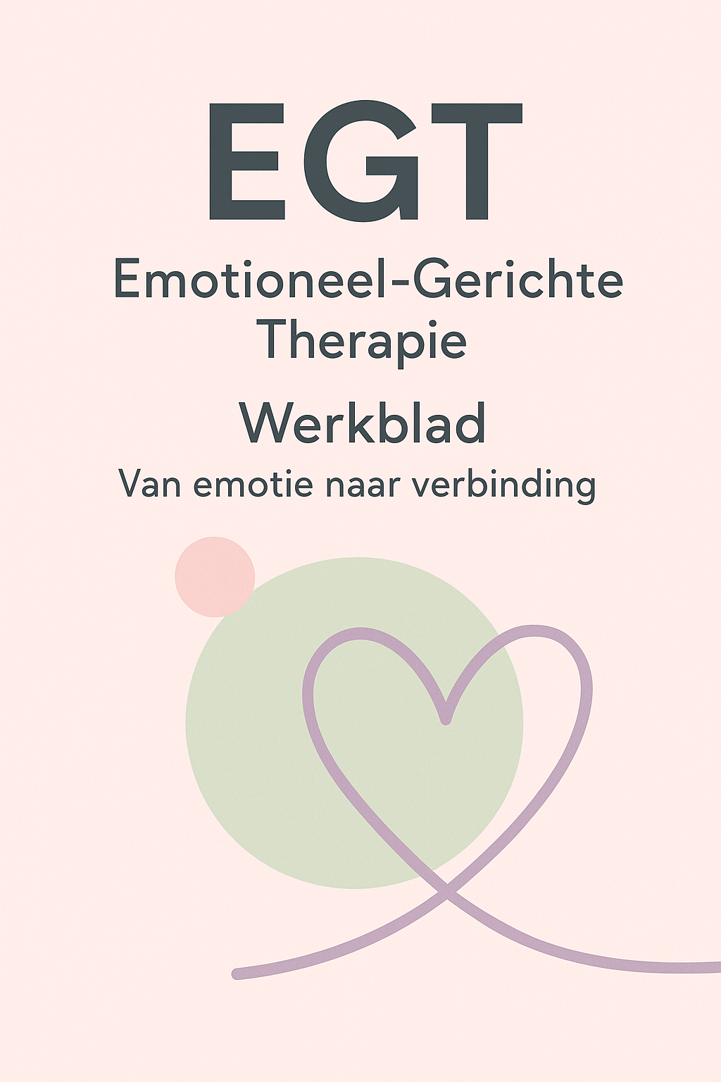 EGT - Emotioneel - Gericht - Therapie werkblad De EGT-tool (Emotioneel-Gerichte Therapie