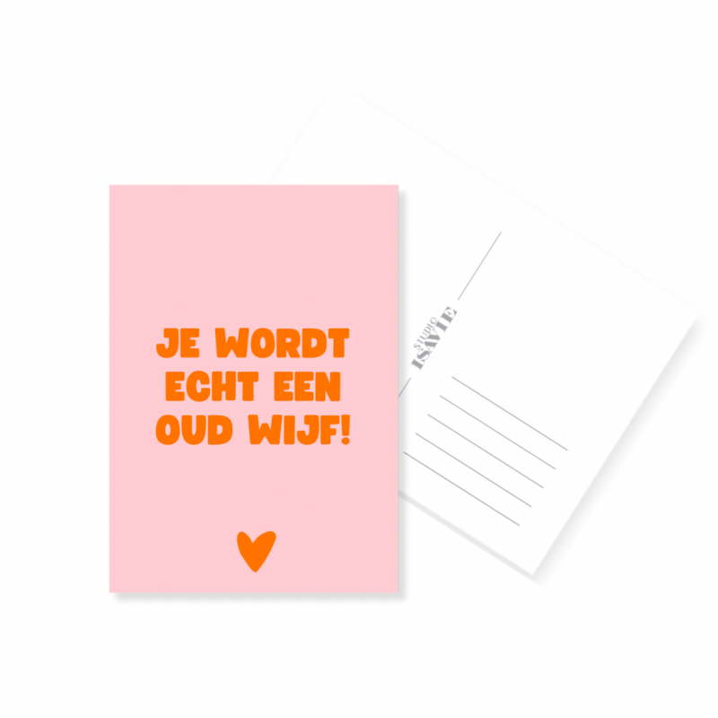 O7. Je wordt echt een oud wijf!