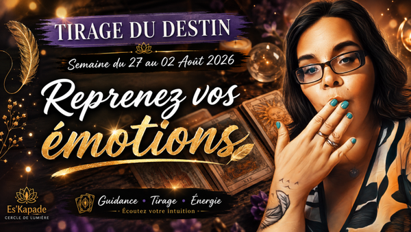 Tirage du Destin du 27 juillet au 2 août 2026 – Reprenez le contrôle de vos émotions