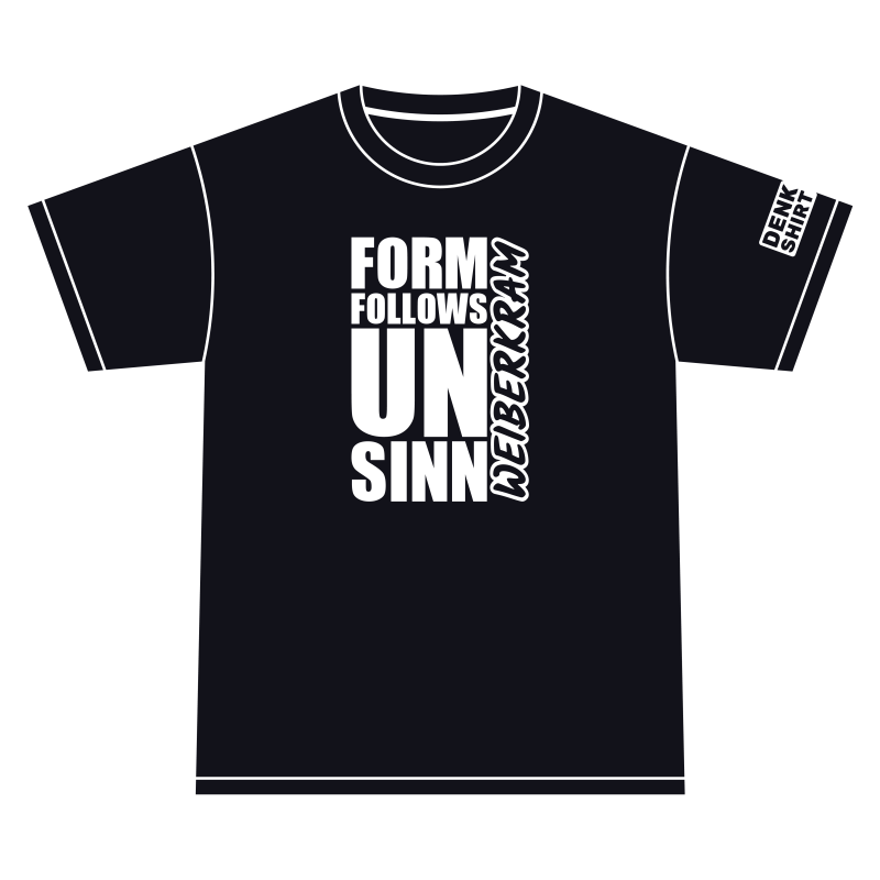 DENKSHIRT_19_FORM FOLLOWS UNSINN