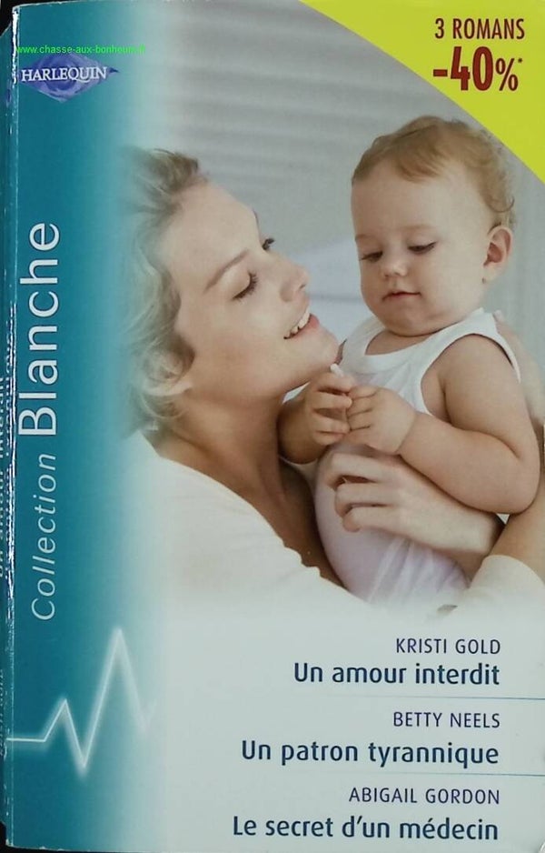 Un amour interdit  Un patron tyrannique  Le secret d'un médecin - Kristi Gold, Betty Neels Abigail Gordon - Harlequin - livre