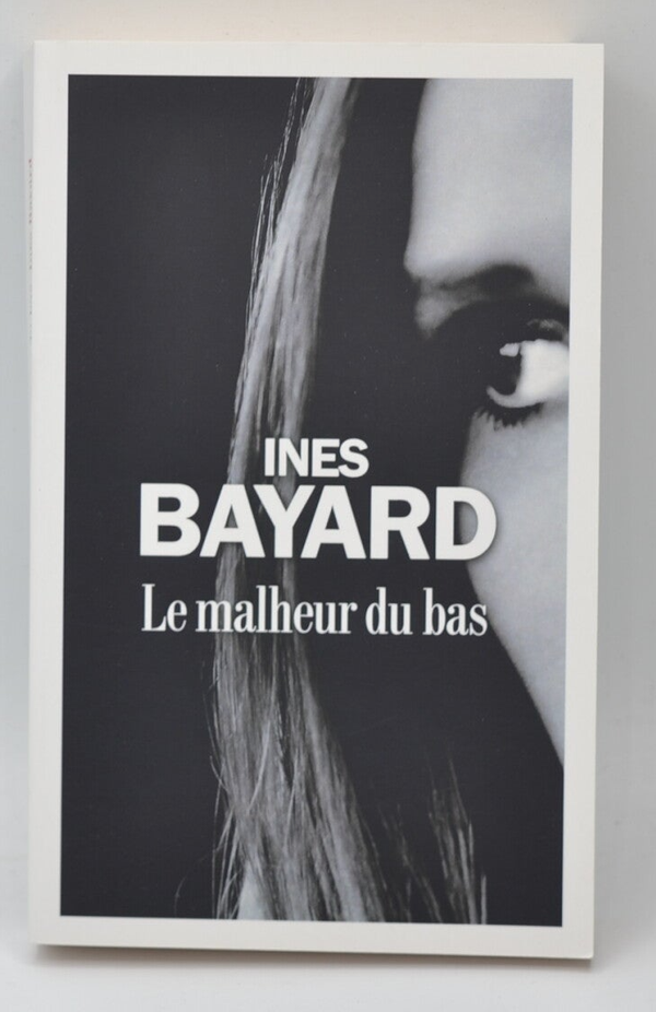 Le Malheur du bas - Inès Bayard - Livre