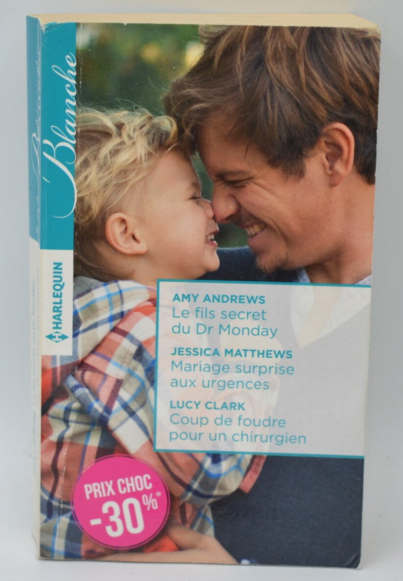 Le fils secret du Dr Monday Mariage surprise aux urgences Coup de foudre pour un chirurgien - Amy Andrews Jessica Matthews Lucy Clark - 2016 - livre Harlequin