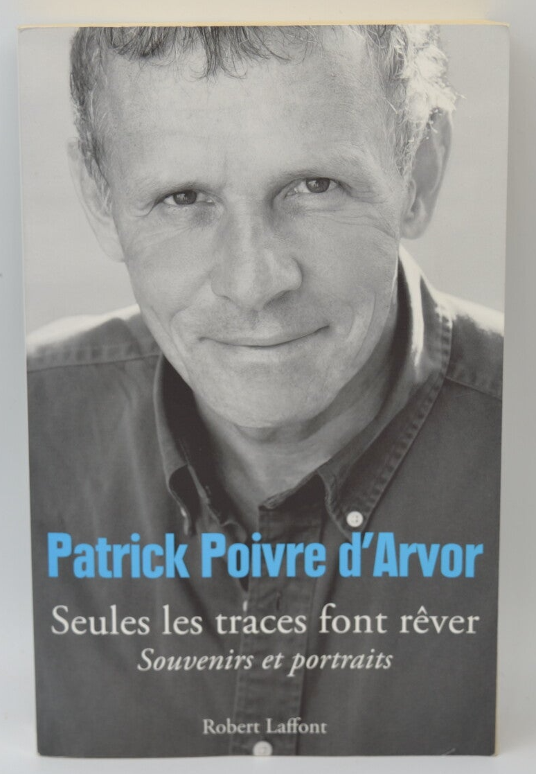 Seules les traces font rêver - Patrick POIVRE D'ARVOR - 2013 - livre