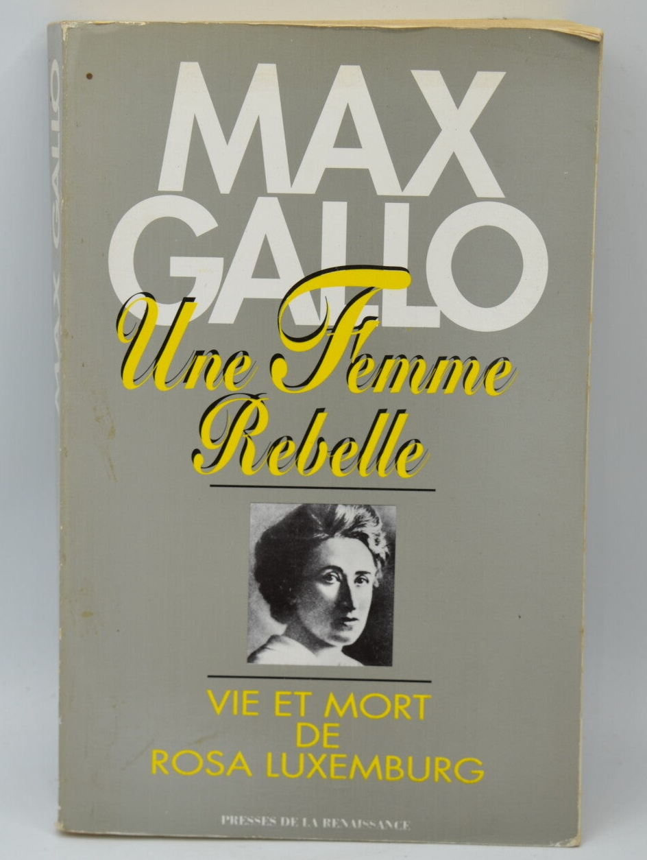 Une femme rebelle Vie et mort de Rosa Luxemburg - Max Gallo - 1992 - Livre