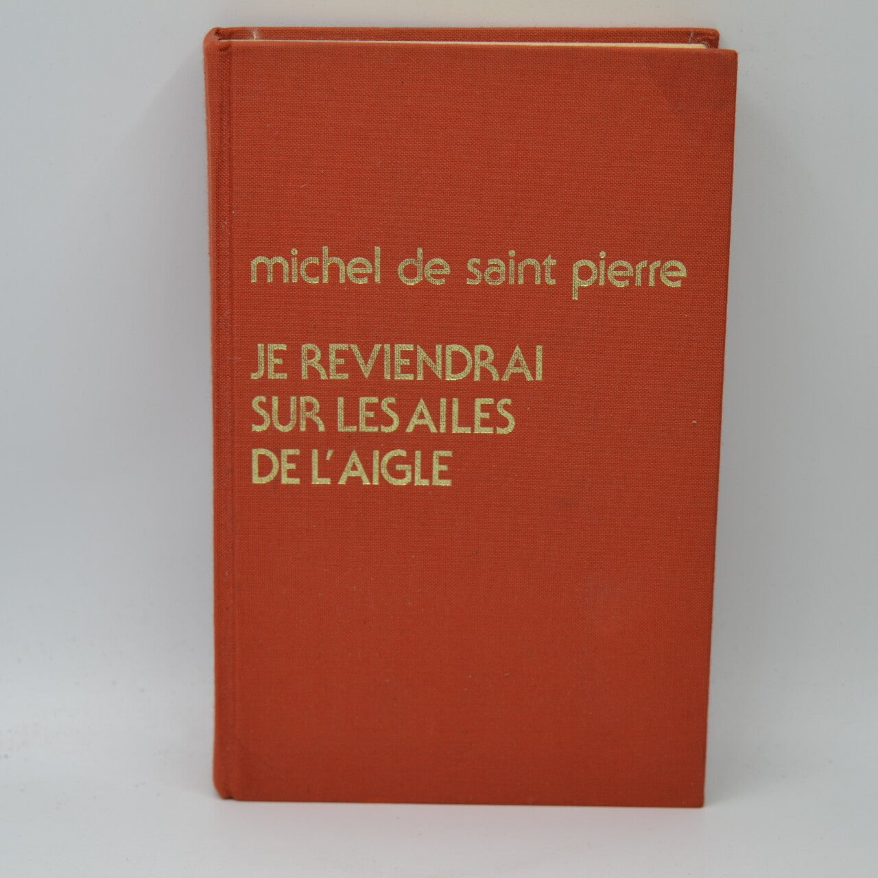 Je reviendrai sur les ailes de l'aigle - Michel De Saint Pierre - 1976 - livre