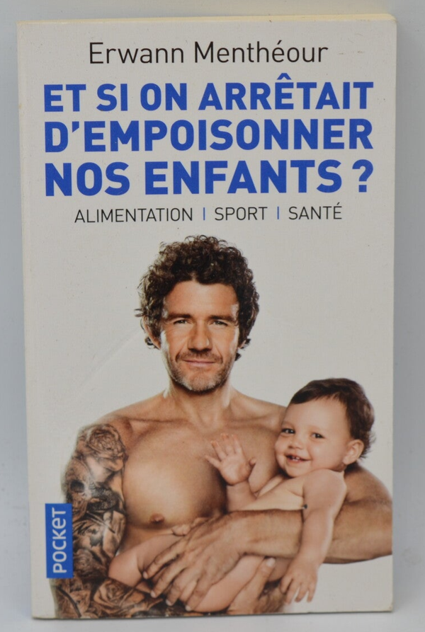 Et si on arrêtait d'empoisonner nos enfants ? - Erwann Menthéour - 2018 - livre