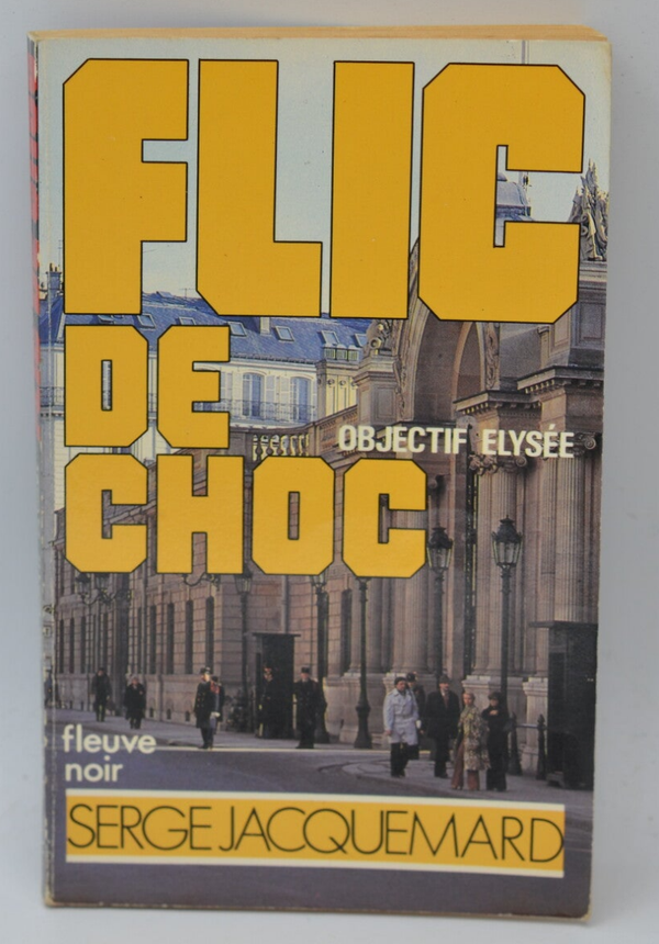 Objectif Elysée - tome 12 - 1983 - Flic de choc - Fleuve noir - Serge Jacquemard - livre