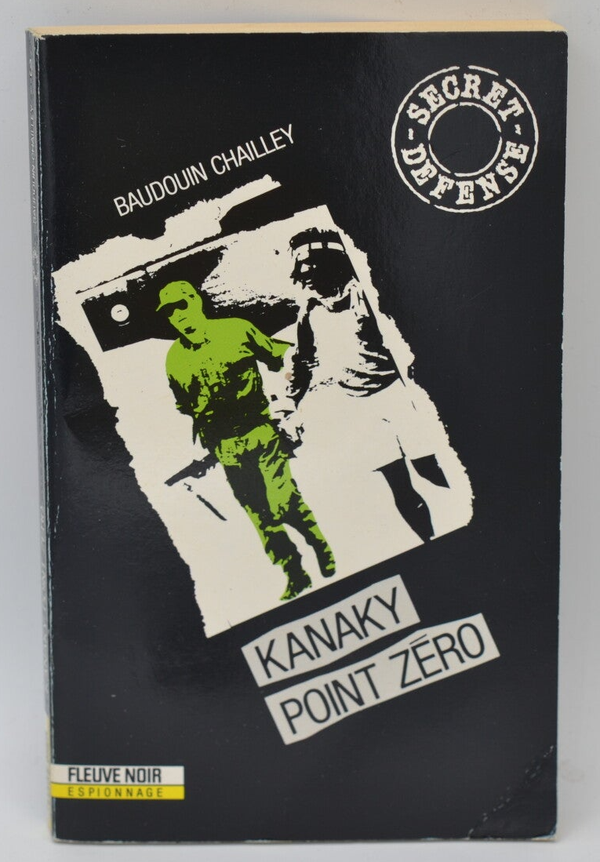 Kanaky point zéro tome 3 secret défense - Baudouin Chailley - 1990 - livre