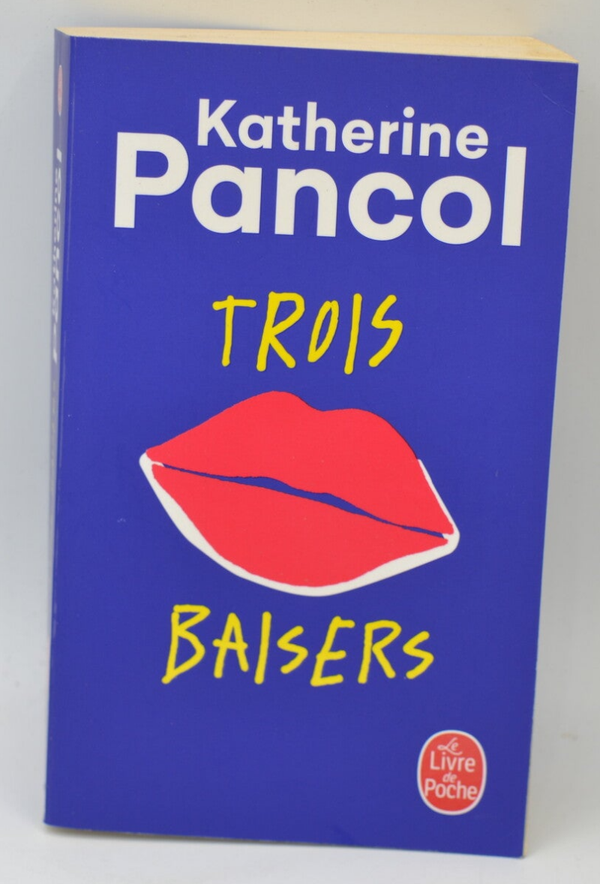 Trois baisers - Katherine Pancol - 2019 - livre