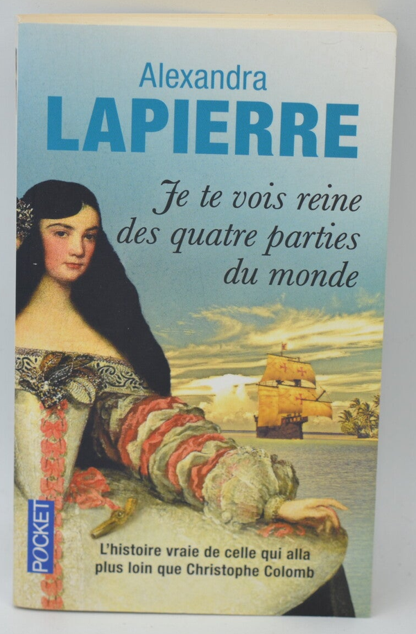 Je te vois reine des quatre parties du monde - Alexandra Lapierre - 2014 - livre